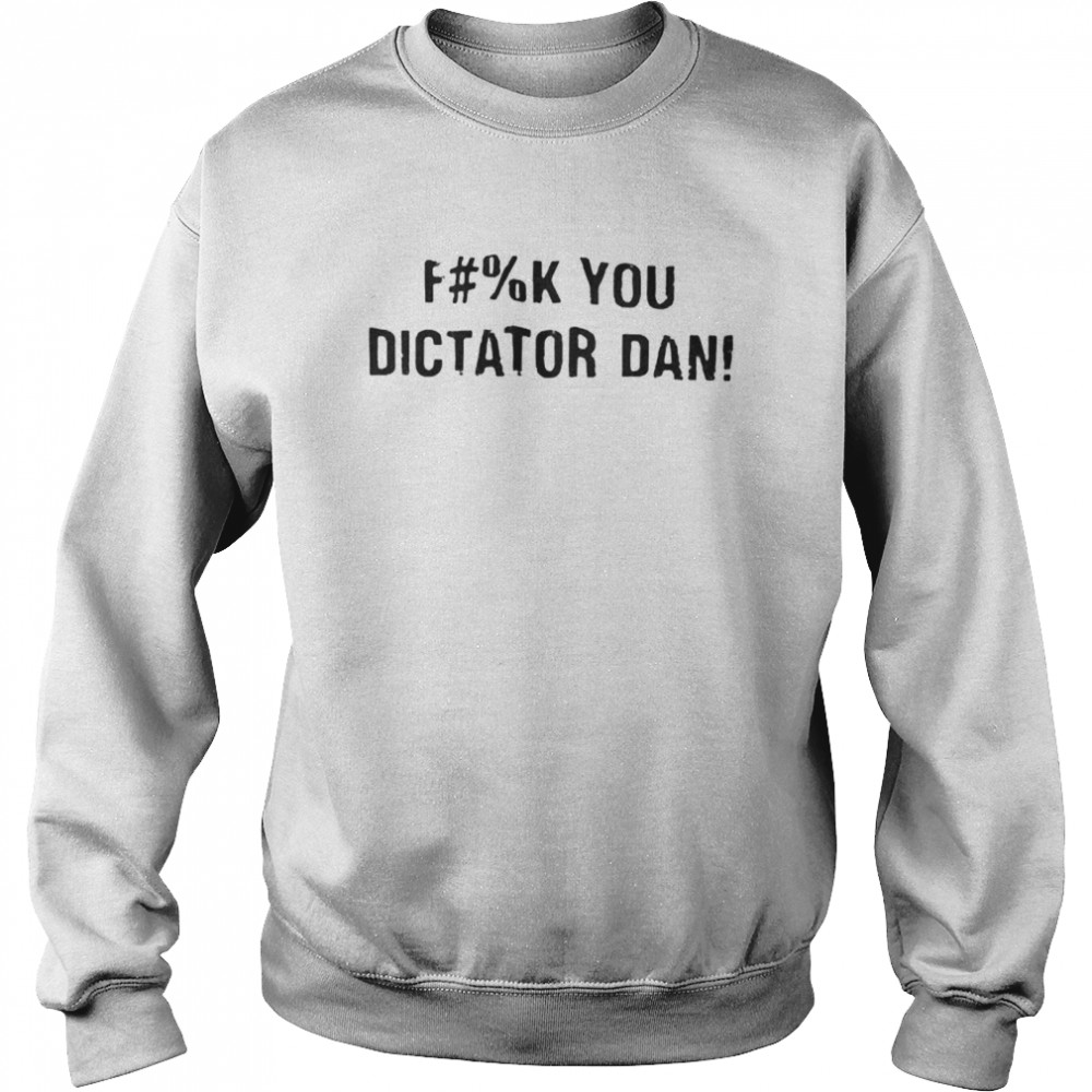 Fuck you dictator dan shirt Unisex Sweatshirt