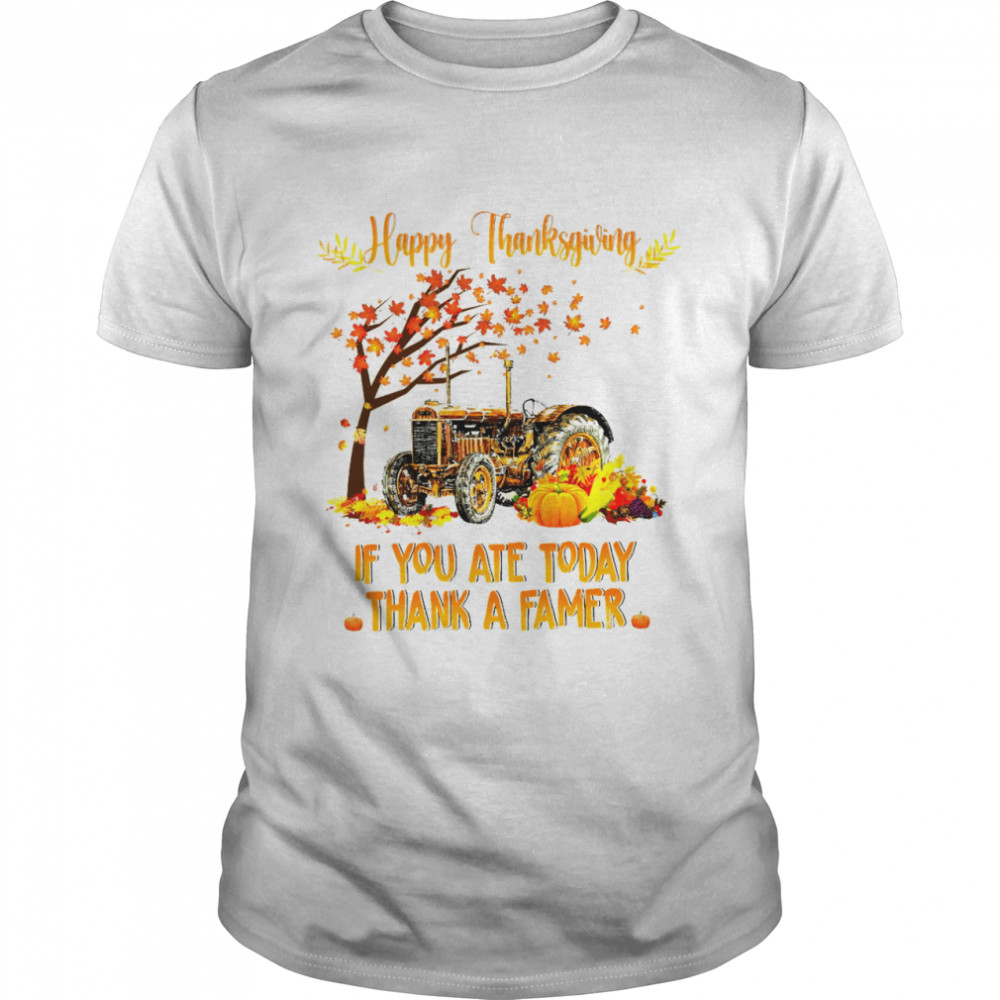 Happy Thanksgiving If You Ate Today Thank A Farmer Classic Men's T-shirt