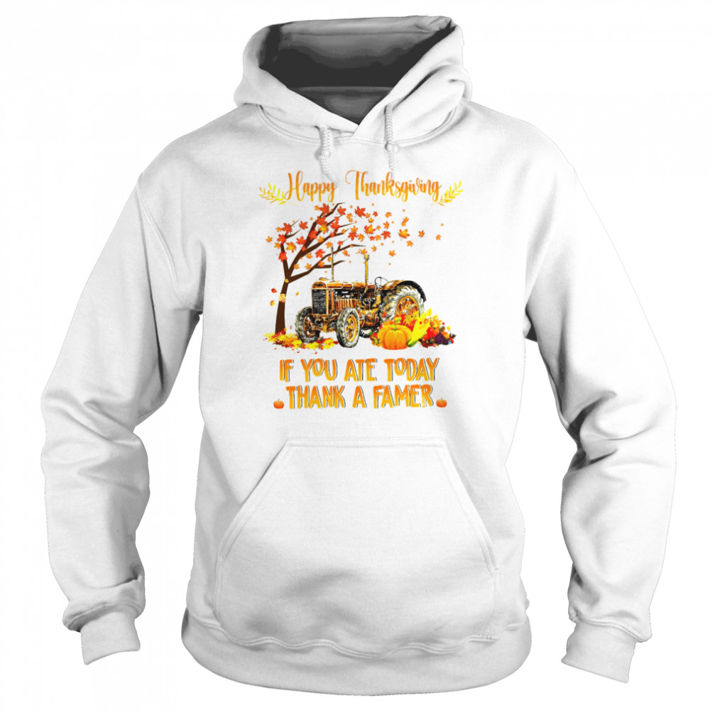 Happy Thanksgiving If You Ate Today Thank A Farmer Unisex Hoodie