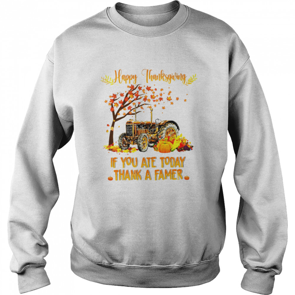 Happy Thanksgiving If You Ate Today Thank A Farmer Unisex Sweatshirt