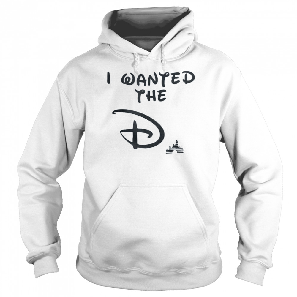 I wanted the D Disney shirt Unisex Hoodie