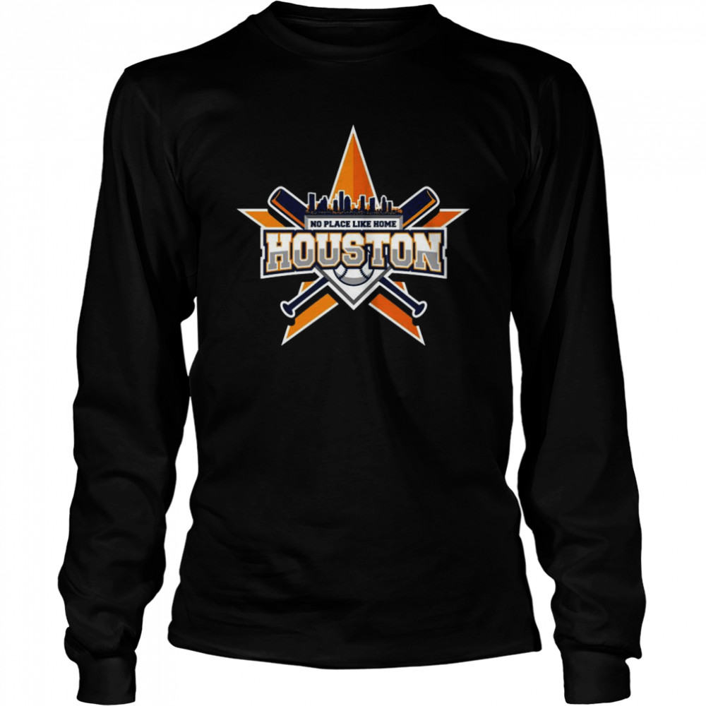 No place like home Houston Astros shirt Long Sleeved T-shirt