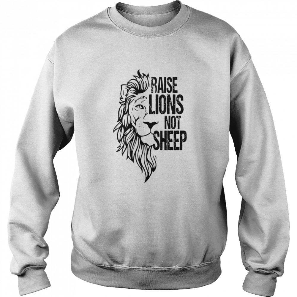 Rase Lions not sheep shirt Unisex Sweatshirt