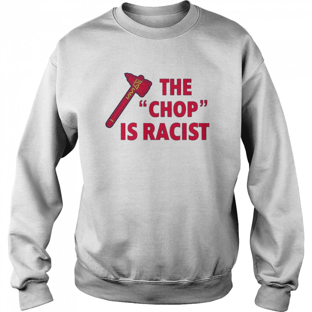 Atlanta Braves The Chop Is Racist Shirt, hoodie, sweater, long