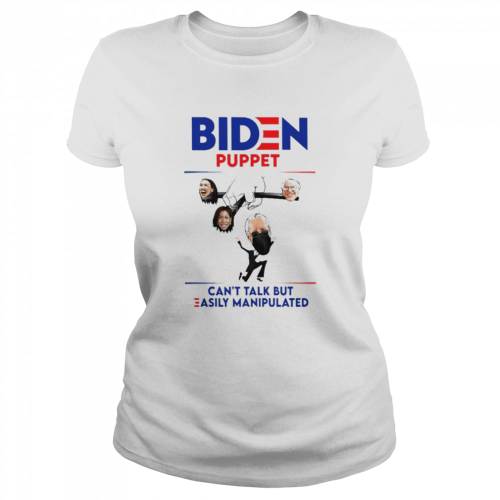 Biden Puppet Can’t Talk But Easily Manipulated Classic Women's T-shirt