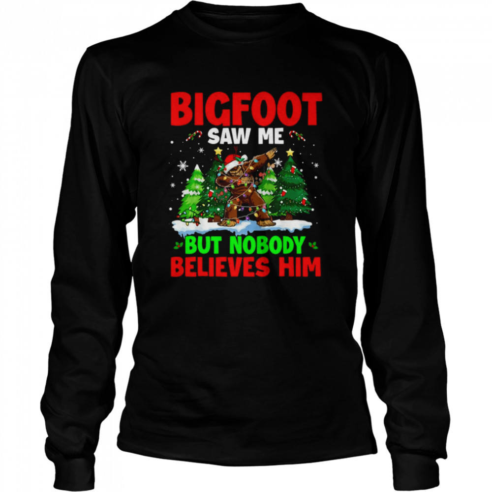 Bigfoot Saw Me But Nobody Believes Him Xmas Santa Sweater T-shirt Long Sleeved T-shirt