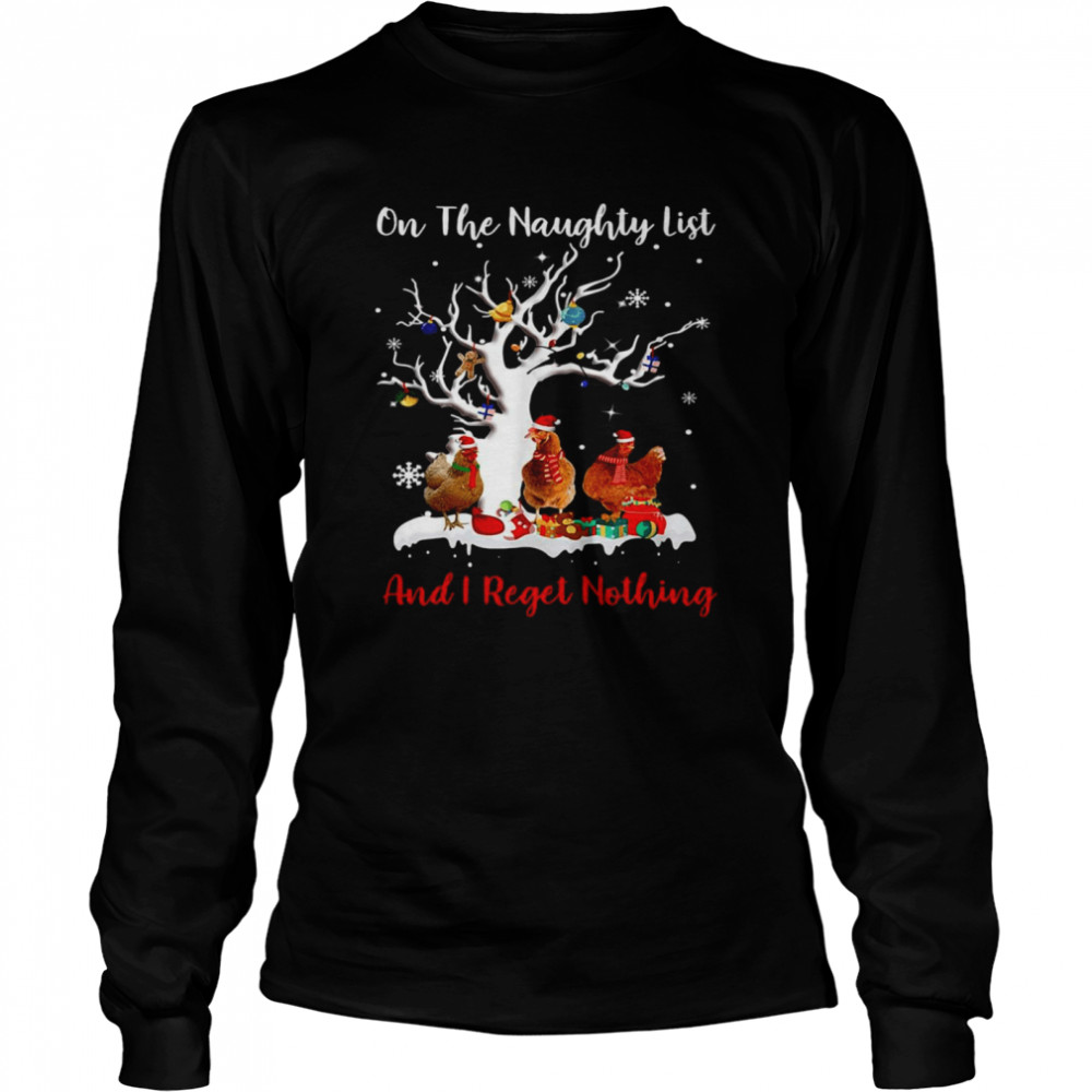 Chickens On The Naughty List And I Regret Nothing Christmas Sweater T-shirt Long Sleeved T-shirt