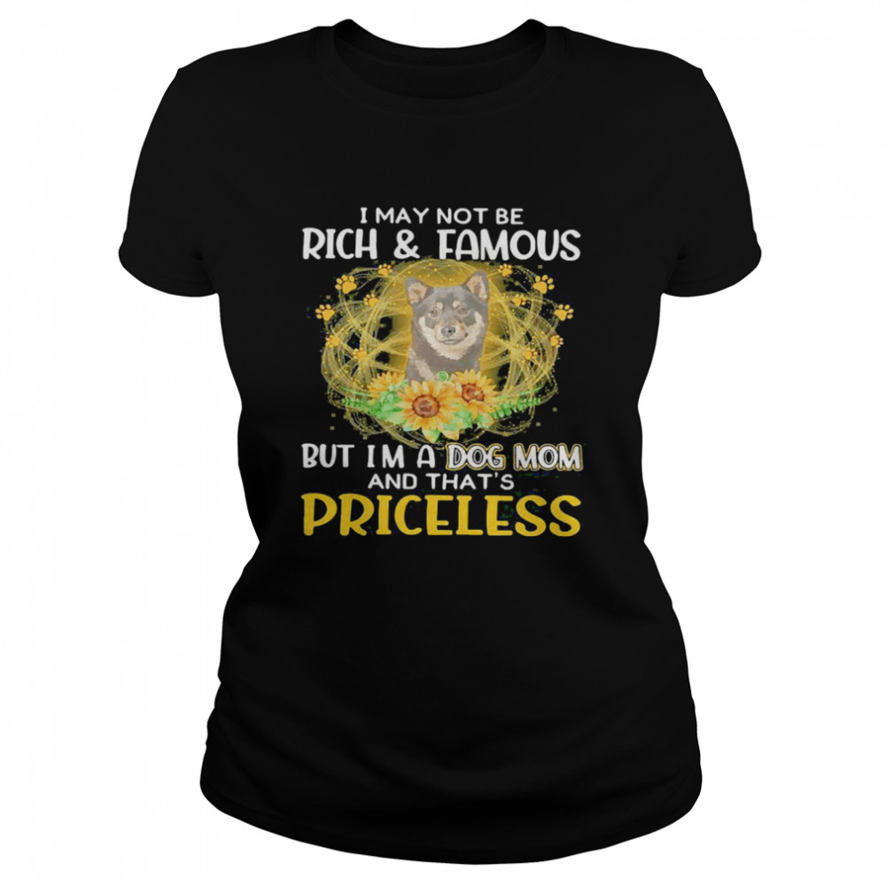 Ecstatic Shiba Inu Black I May Not Be Rich And Famous But Im A Dog Mom And Thats Priceless Classic Women's T-shirt