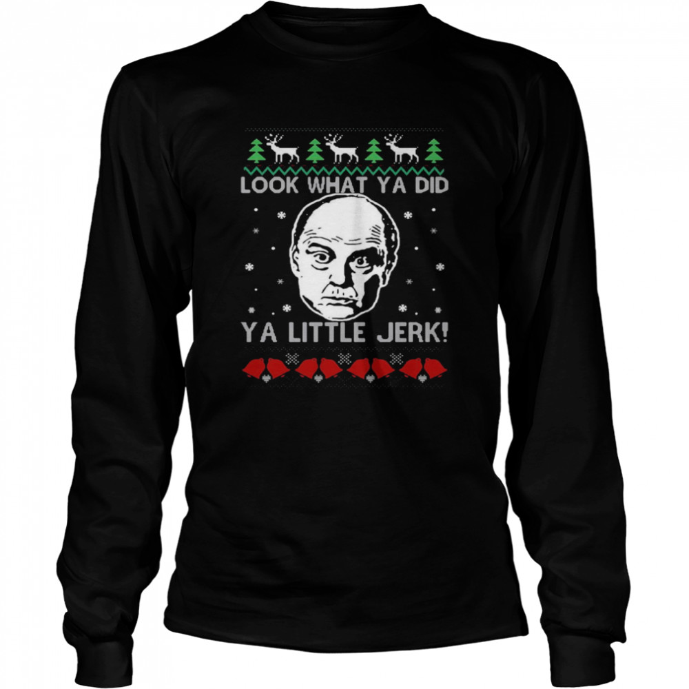 Frank McCallister Look What Ya Did Ya Little Jerk Christmas Sweater T-shirt Long Sleeved T-shirt