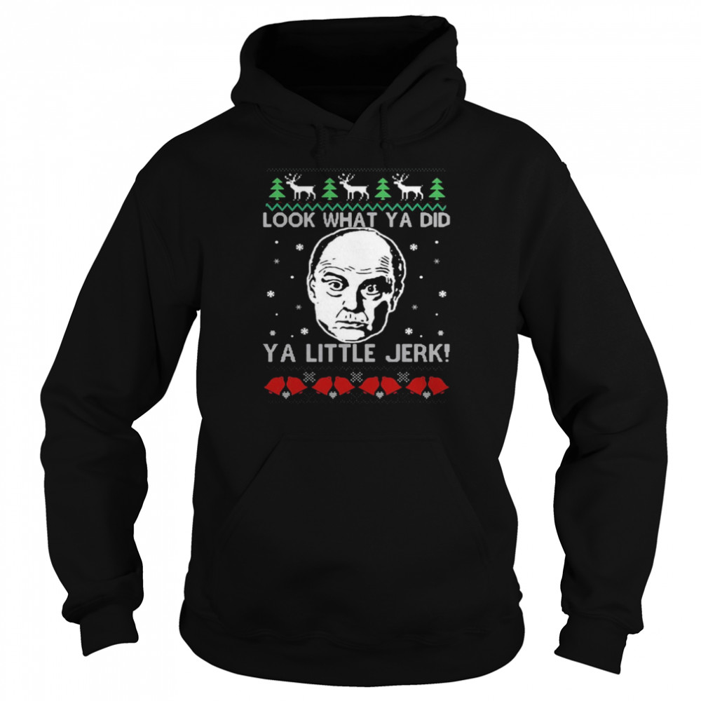 Frank McCallister Look What Ya Did Ya Little Jerk Christmas Sweater T-shirt Unisex Hoodie