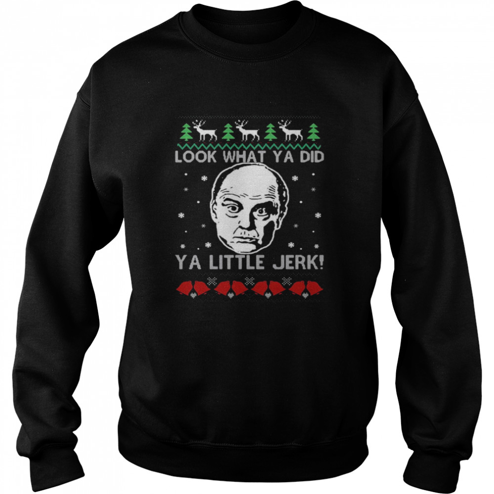 Frank McCallister Look What Ya Did Ya Little Jerk Christmas Sweater T-shirt Unisex Sweatshirt