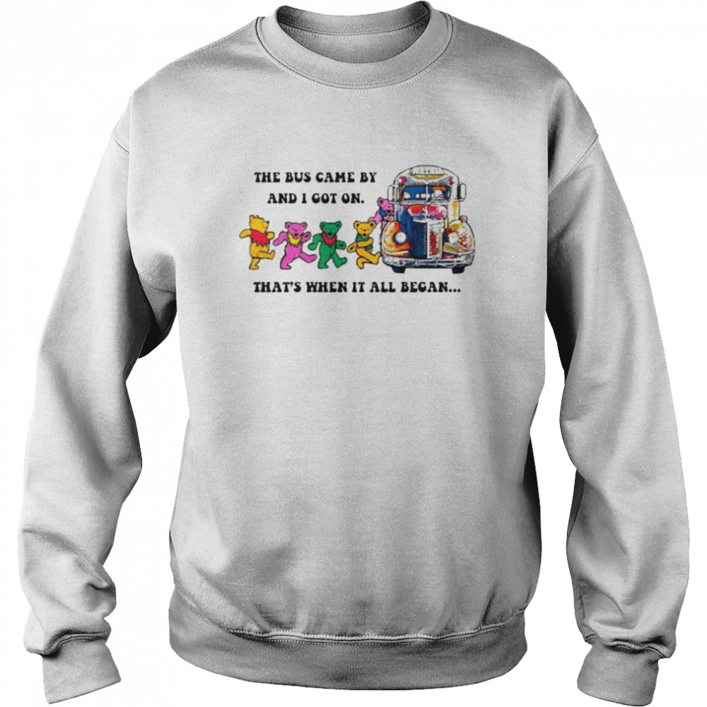 Grateful Dead the bus came by and I got on that’s what at all began shirt Unisex Sweatshirt