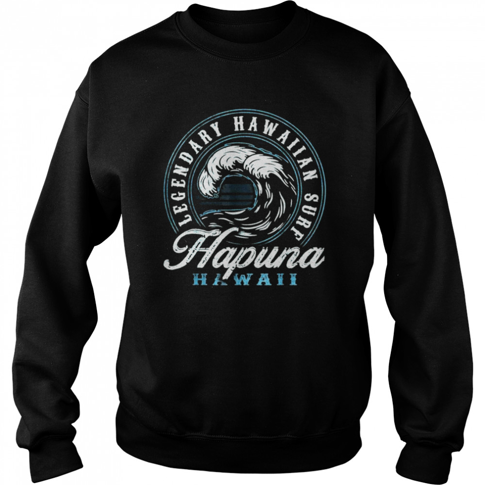 Hapuna Beach Legendary Hawaiian Surf Cool Wave Design T-shirt Unisex Sweatshirt