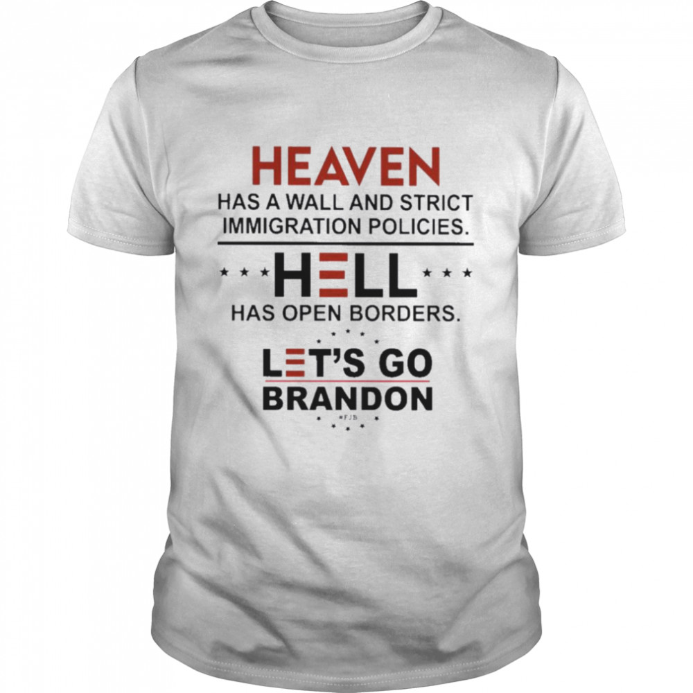 Heaven Has A Wall And Strict Immigration Policies Hell Has Open Borders Let’s Go Brandon Classic Men's T-shirt