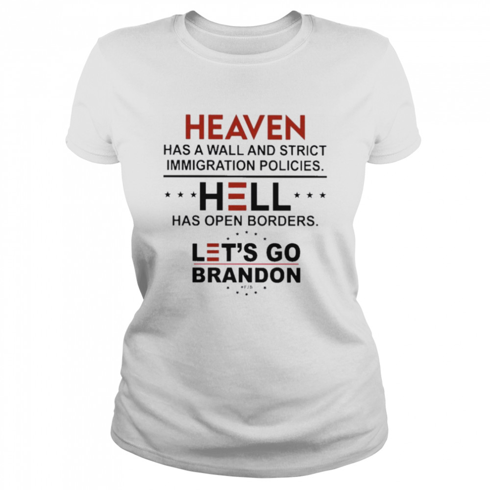 Heaven Has A Wall And Strict Immigration Policies Hell Has Open Borders Let’s Go Brandon Classic Women's T-shirt