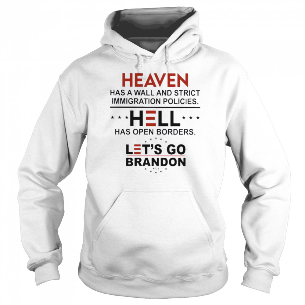 Heaven Has A Wall And Strict Immigration Policies Hell Has Open Borders Let’s Go Brandon Unisex Hoodie