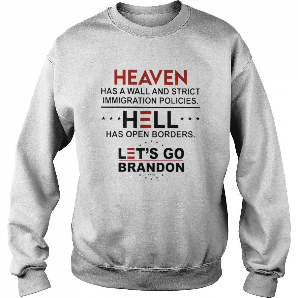 Heaven Has A Wall And Strict Immigration Policies Hell Has Open Borders Let’s Go Brandon Unisex Sweatshirt