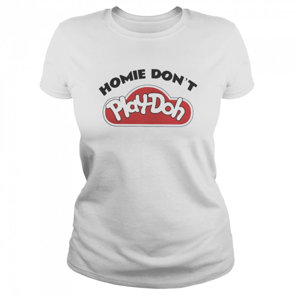 Homie Don’t Play Doh Classic Women's T-shirt