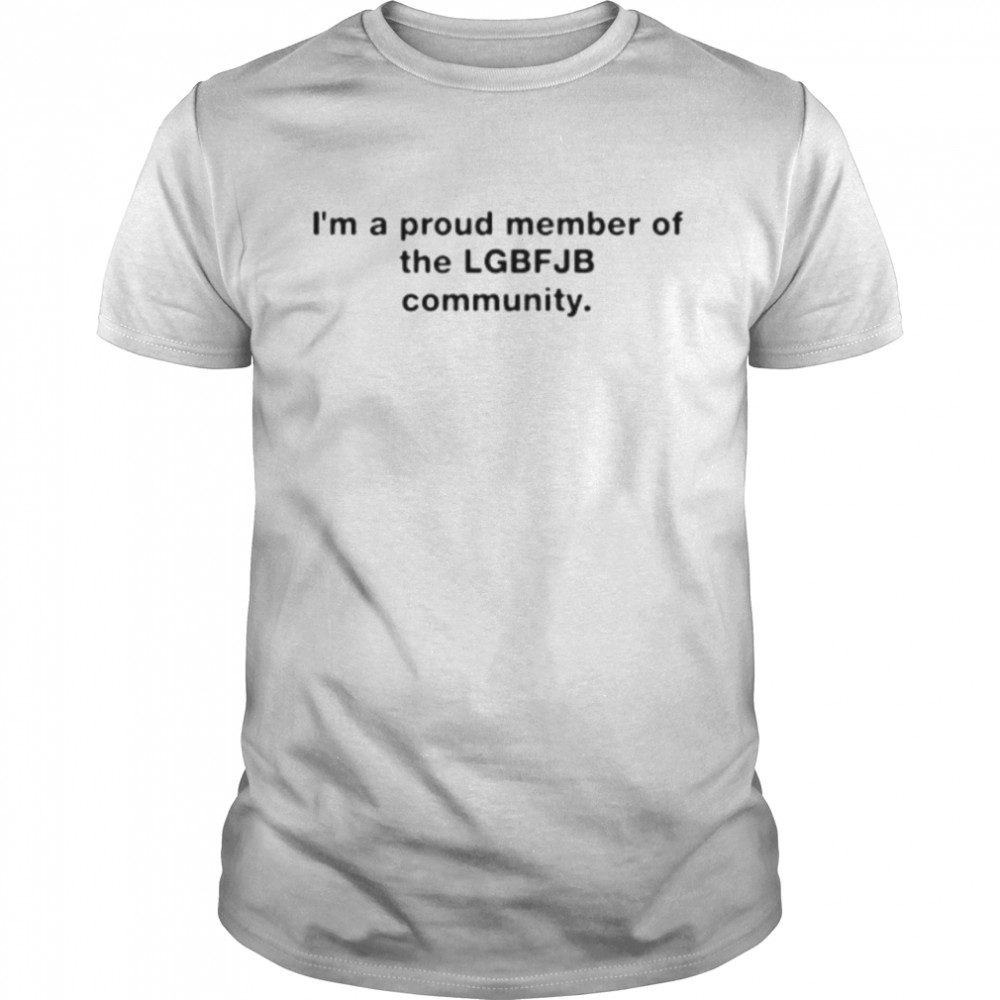 I’m a proud member of the lGBT FJB Community  Classic Men's T-shirt