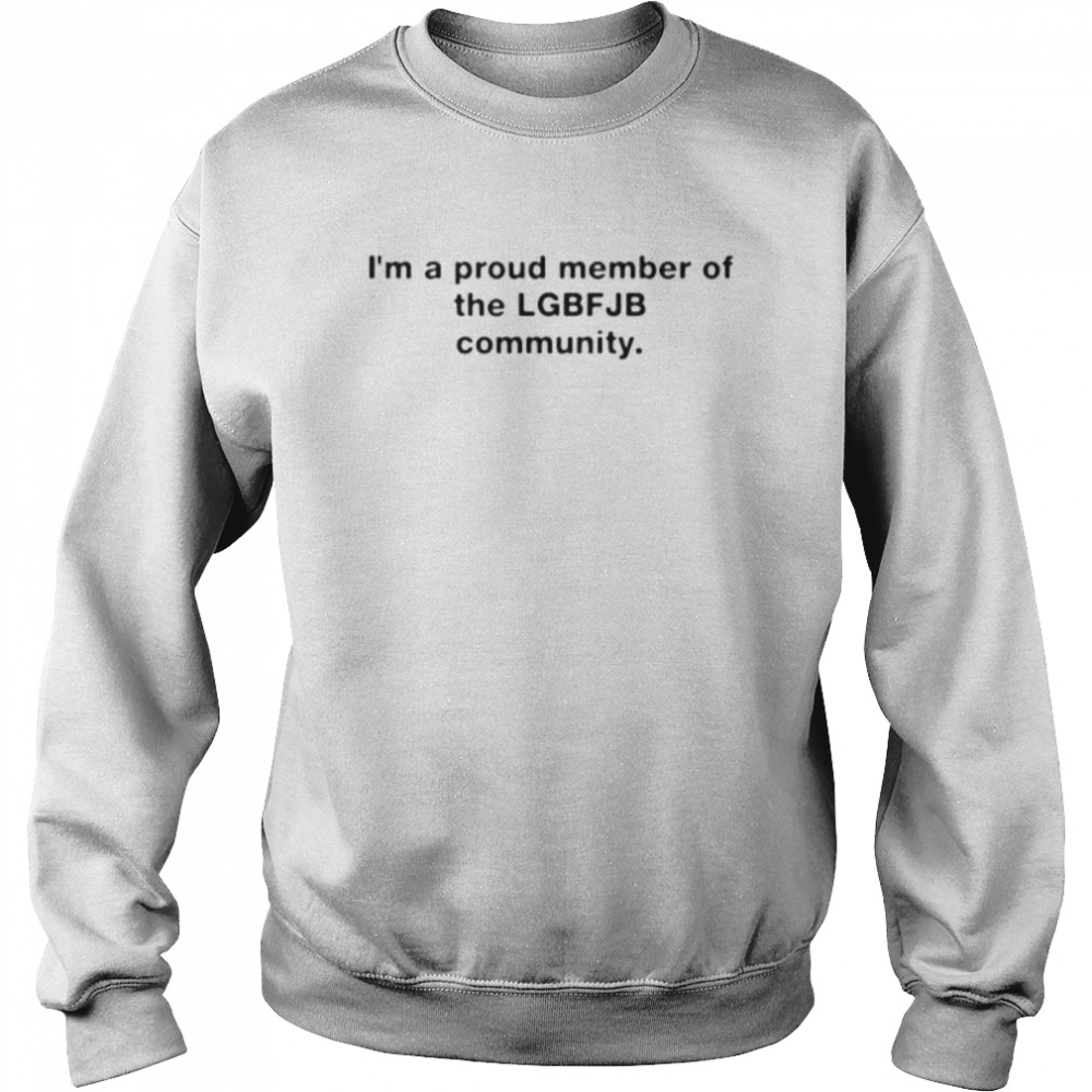 I’m a proud member of the lGBT FJB Community Unisex Sweatshirt