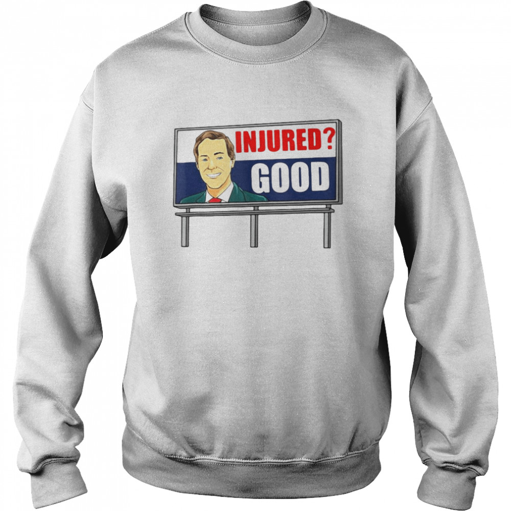 Injured Good Funny Dank Meme Billboard Lawyer Memes T-shirt Unisex Sweatshirt