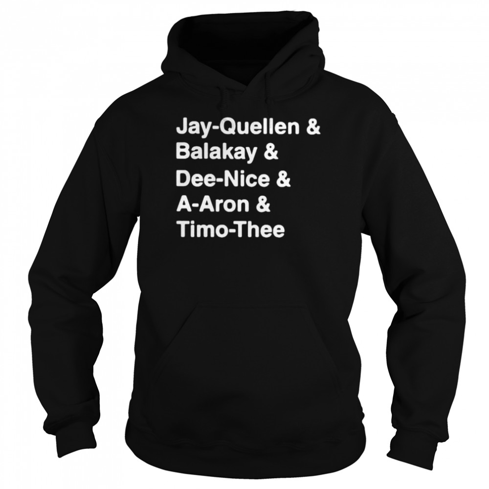 Jay-Quellen And Balakay And Dee-Nice And A-Aron And Timo-Thee Unisex Hoodie