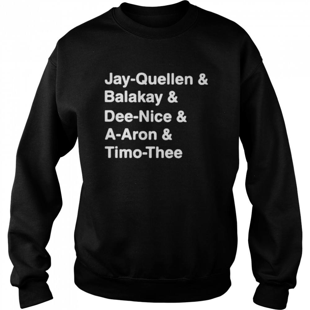 Jay-Quellen And Balakay And Dee-Nice And A-Aron And Timo-Thee Unisex Sweatshirt