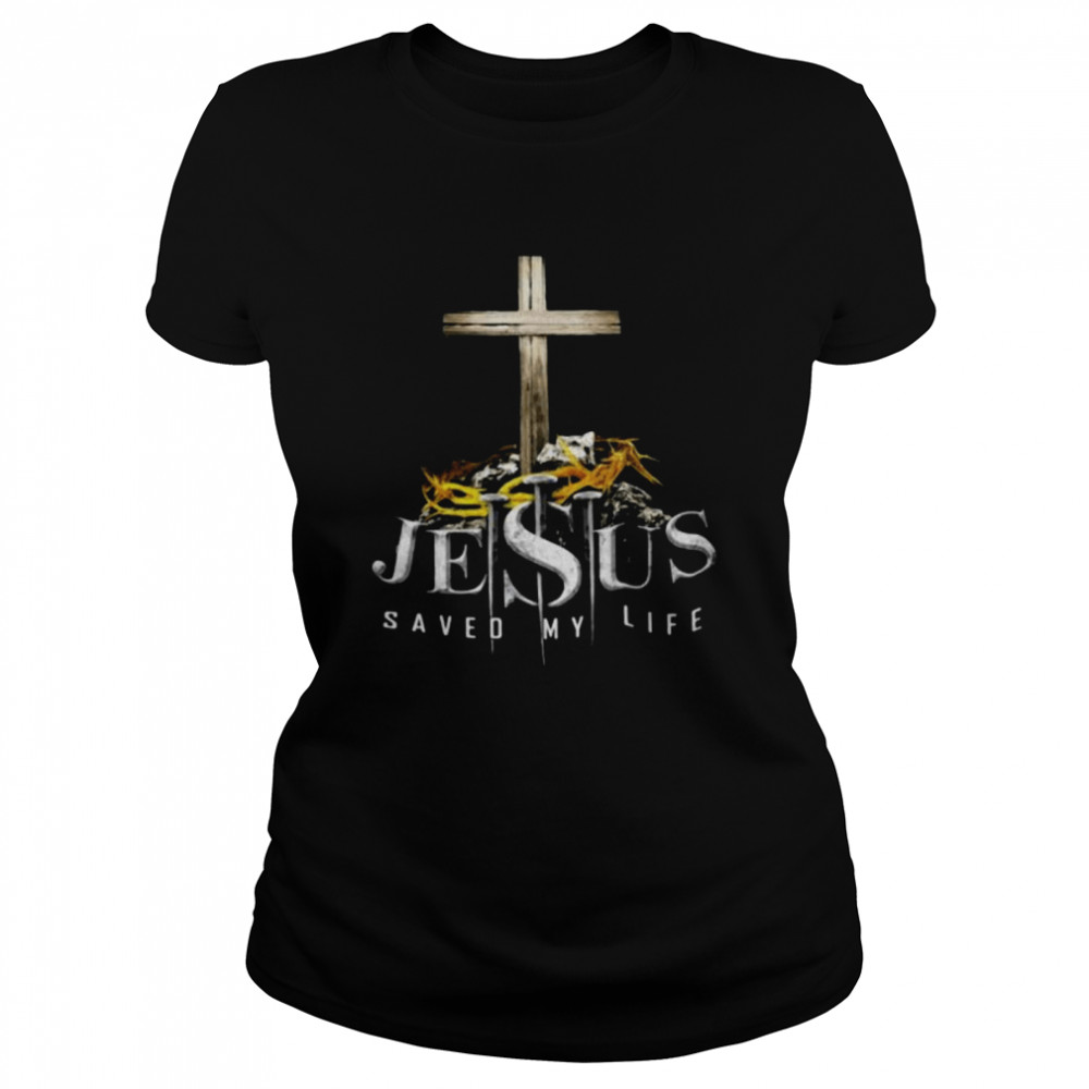 Jesus saved my life shirt Classic Women's T-shirt