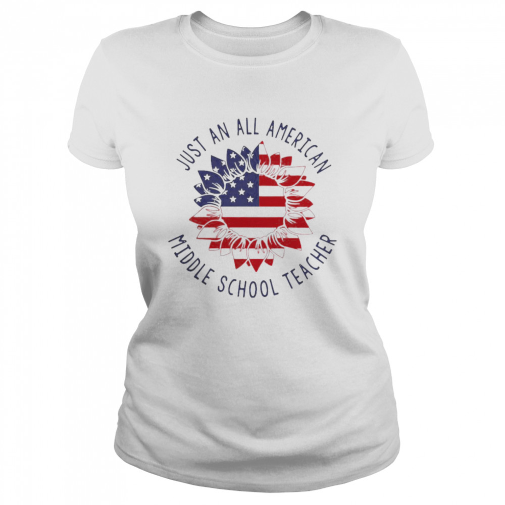 Just An All American Middle School Teacher shirt Classic Women's T-shirt