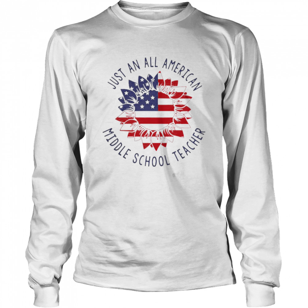 Just An All American Middle School Teacher shirt Long Sleeved T-shirt