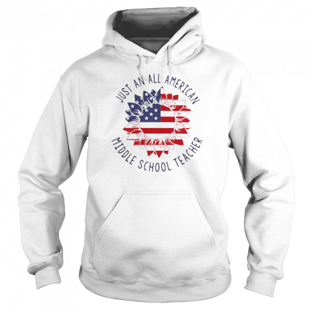 Just An All American Middle School Teacher shirt Unisex Hoodie