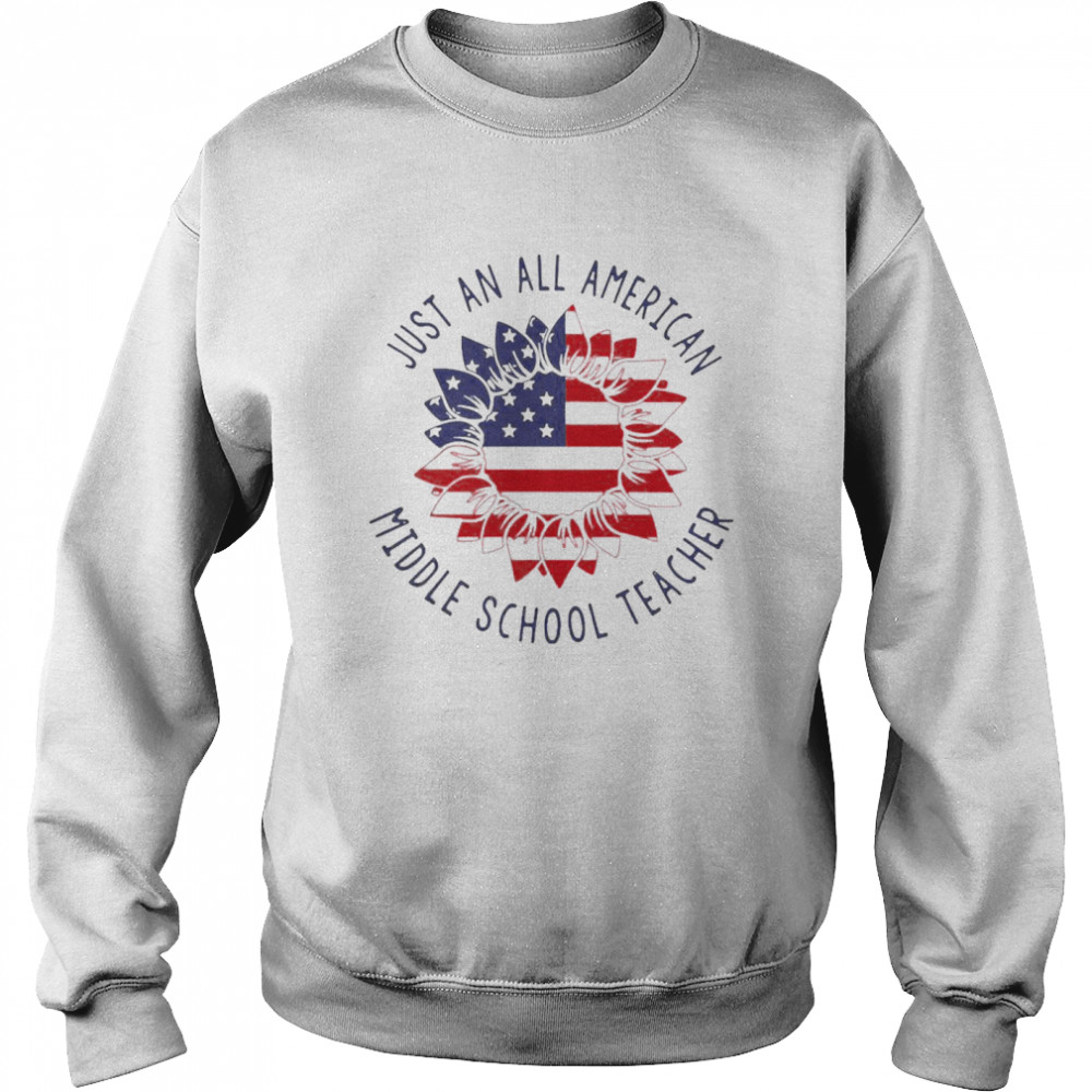 Just An All American Middle School Teacher shirt Unisex Sweatshirt