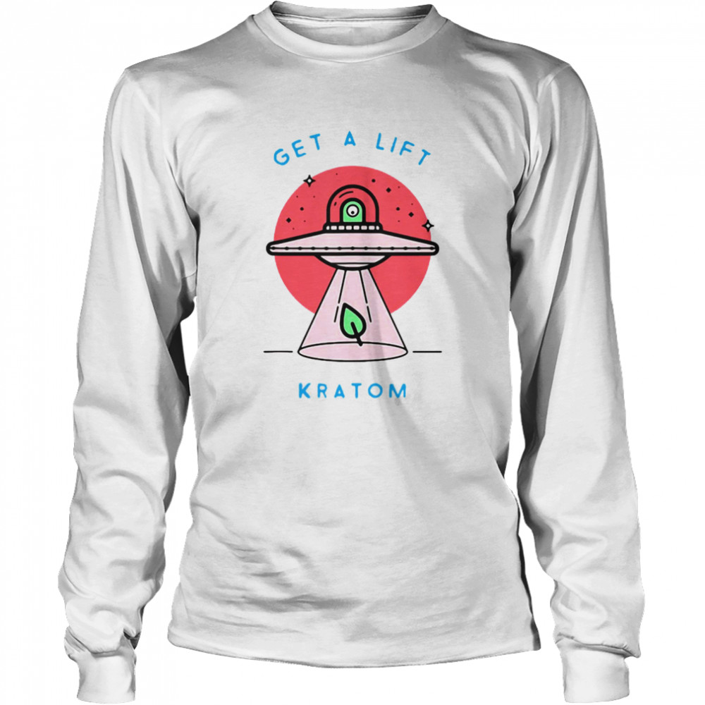 Kratom Green Vein Leaf Alien Abduction Get A Lift Kratom T-shirt Long Sleeved T-shirt