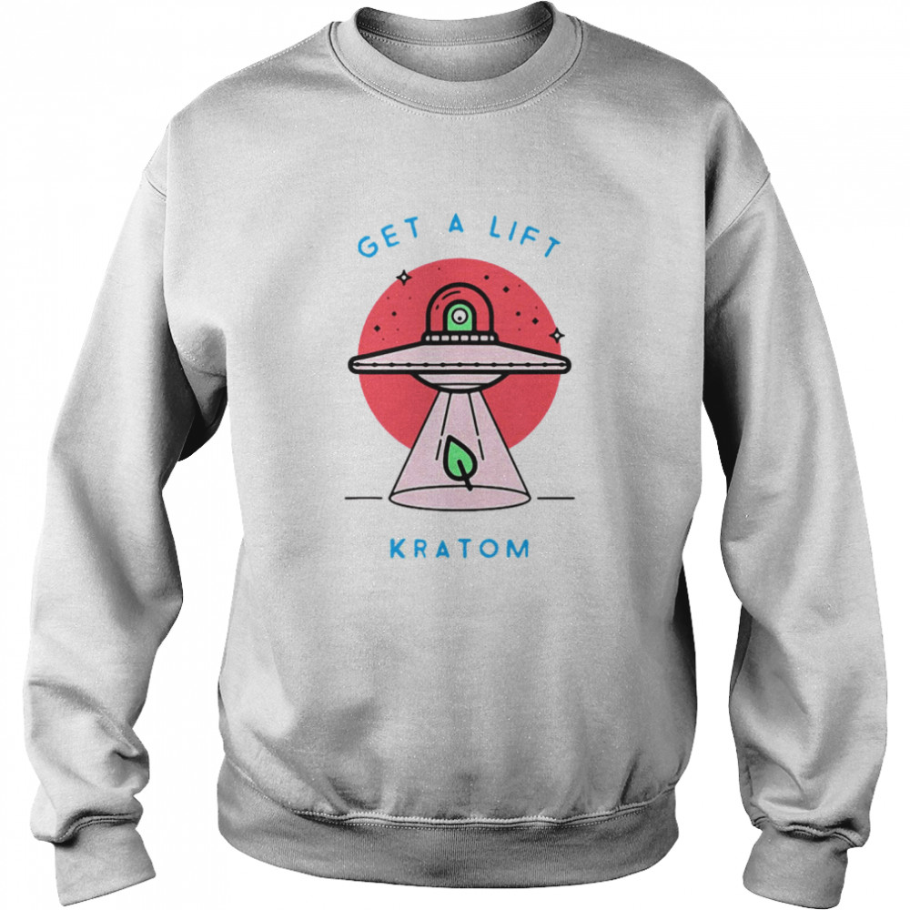 Kratom Green Vein Leaf Alien Abduction Get A Lift Kratom T-shirt Unisex Sweatshirt