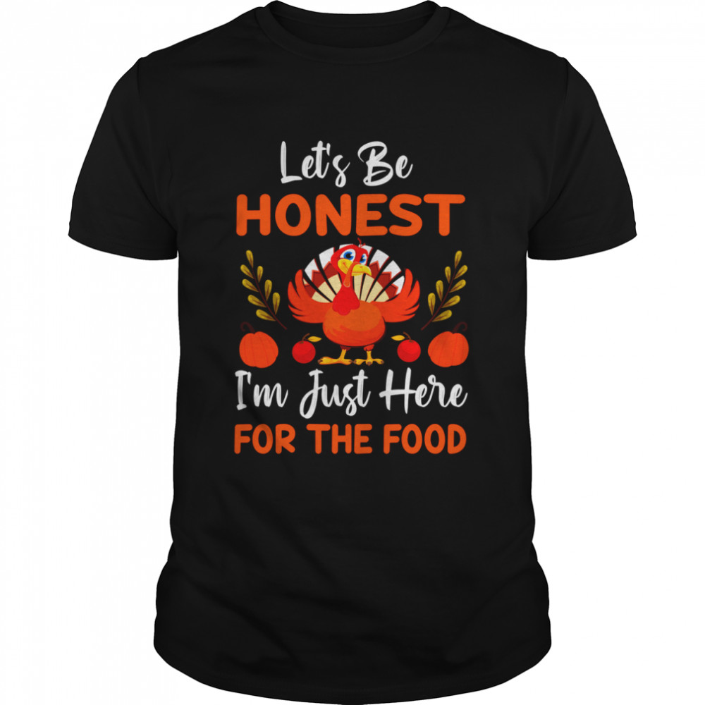 Lets Be Honest Im Just Here For The Food shirt