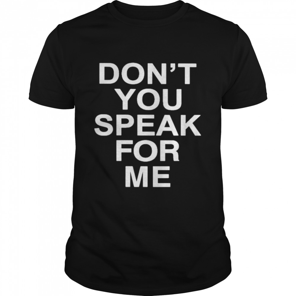 Best don’t you speak for me shirt Classic Men's T-shirt