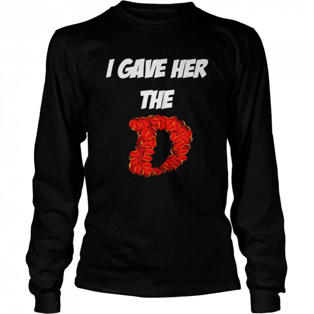 Cafe I gave her the D shirt Long Sleeved T-shirt