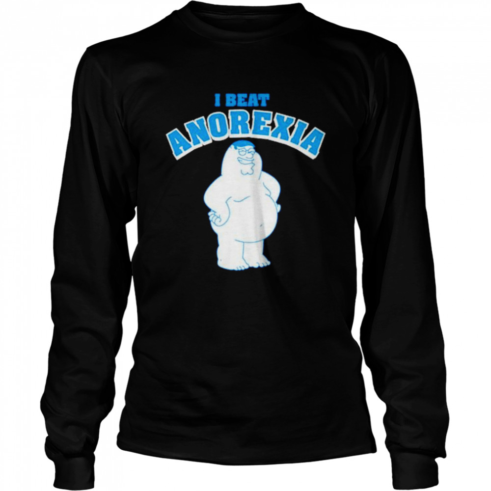 Family Guy I Beat Anorexia shirt Long Sleeved T-shirt