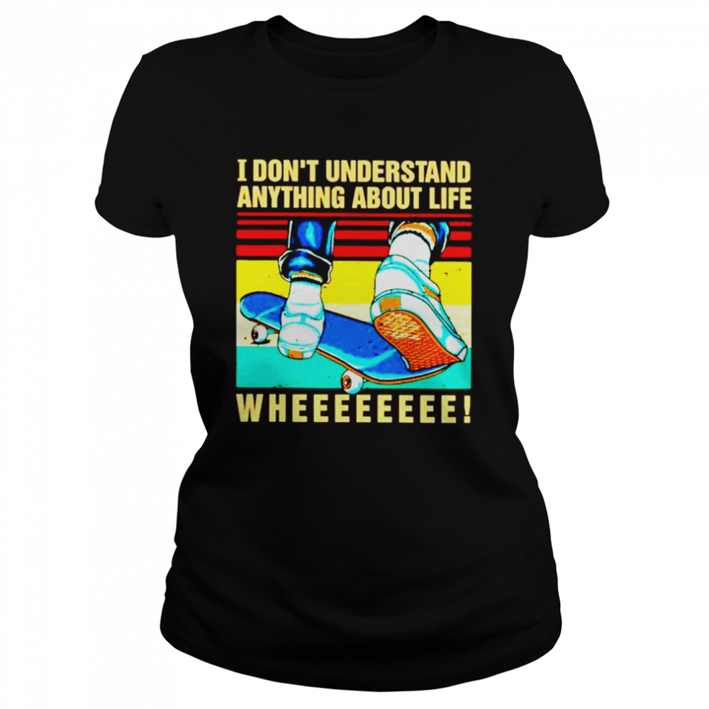 I dont understand anything about life shirt Classic Women's T-shirt