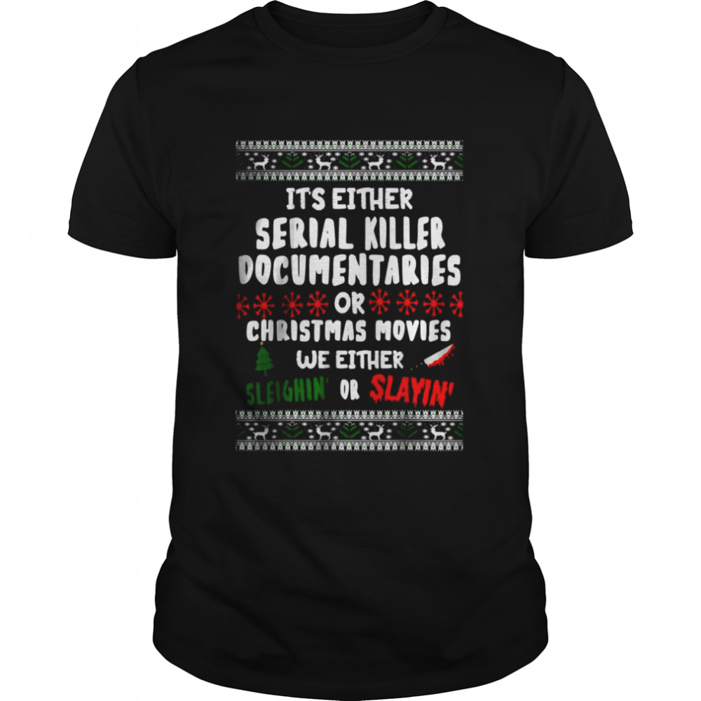 It’s Either Serial Killer Documentaries Or Christmas Movies Ugly Christmas Classic Men's T-shirt