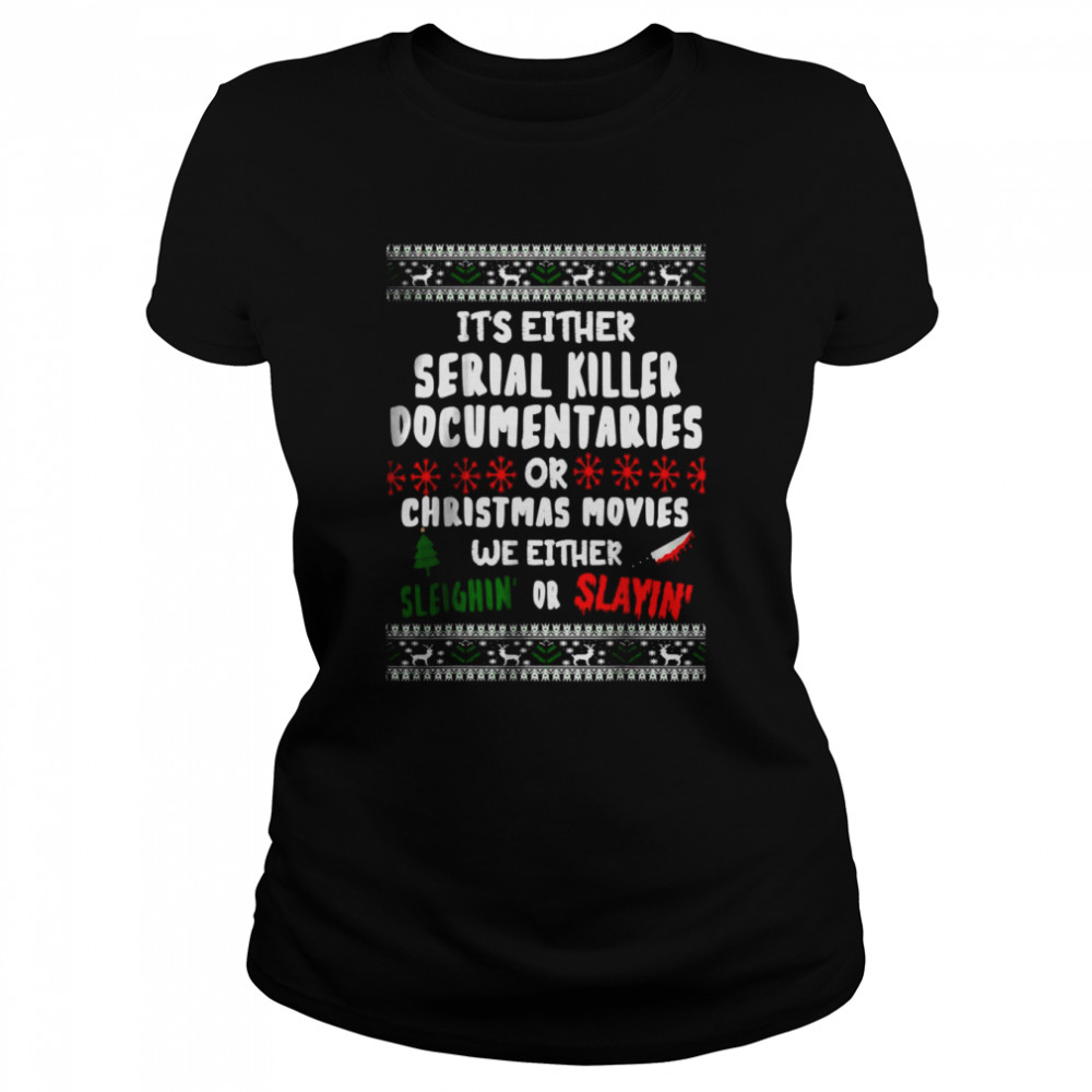 It’s Either Serial Killer Documentaries Or Christmas Movies Ugly Christmas Classic Women's T-shirt