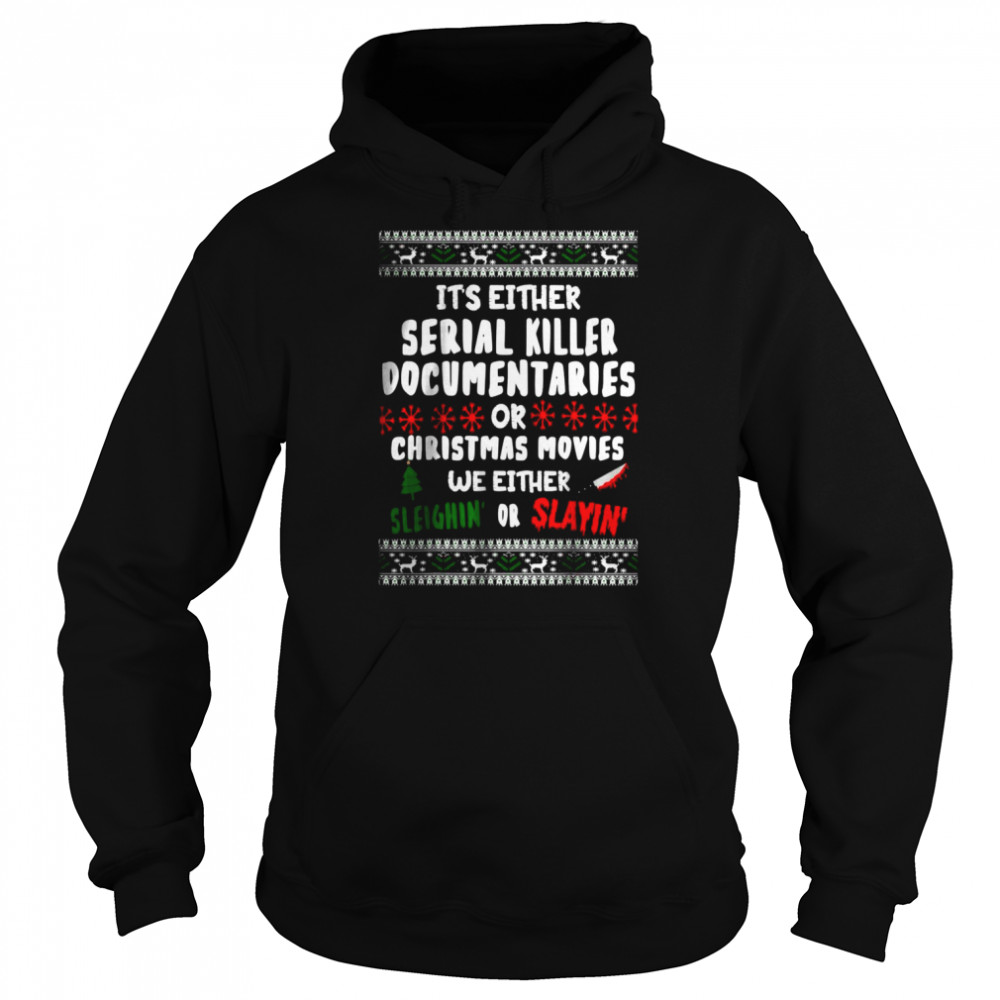 It’s Either Serial Killer Documentaries Or Christmas Movies Ugly Christmas Unisex Hoodie