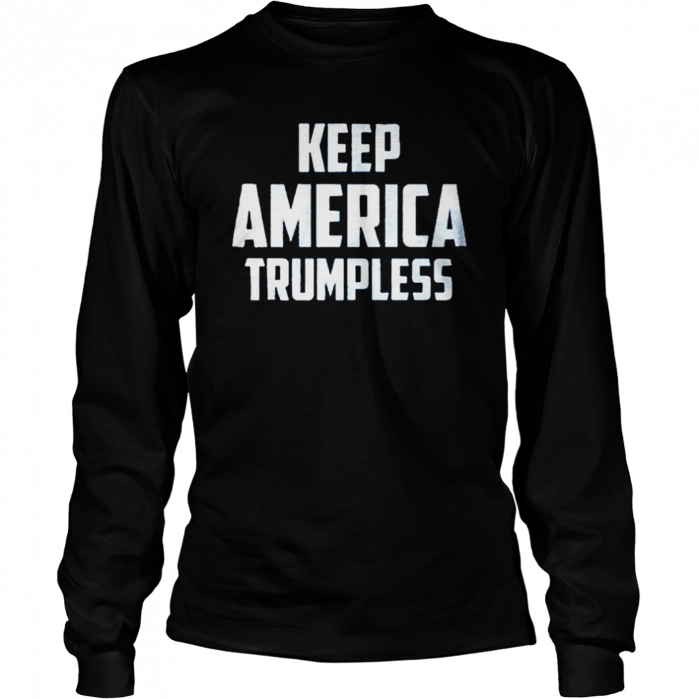 Keep America Trumpless shirt Long Sleeved T-shirt