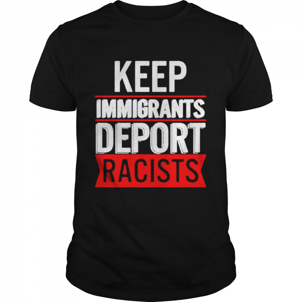 Keep immigrants deport racists shirt Classic Men's T-shirt