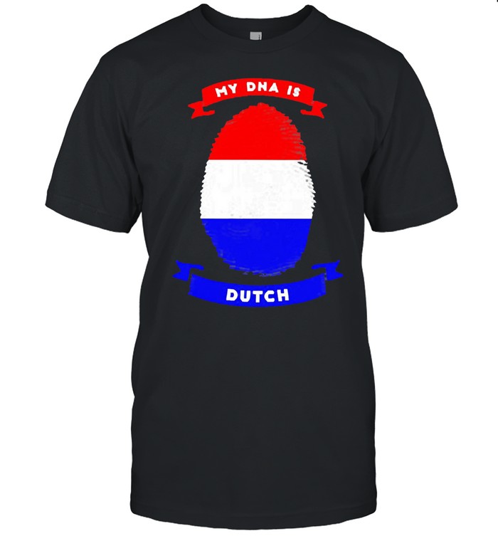 My DNA Is Dutch Shirt