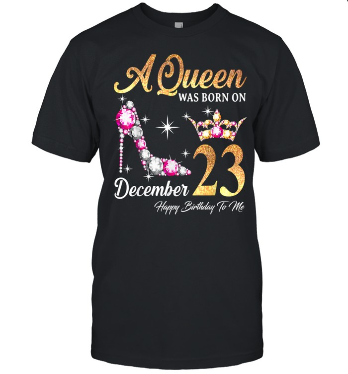 A Queen Was Born In December 23 Happy Birthday To Me T- Classic Men's T-shirt