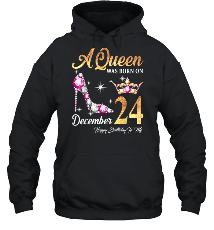 A Queen Was Born In December 24 Happy Birthday To Me T- Unisex Hoodie