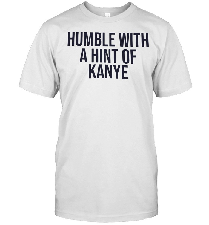 Humble With A Hint Of Kanye Classic Men's T-shirt