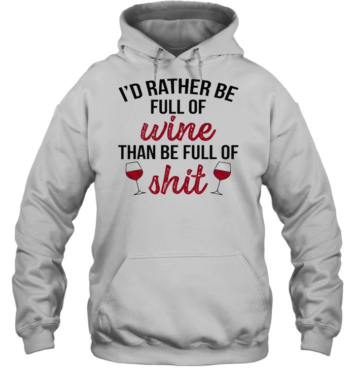 I’d rather be full of wine than be full of shit shirt Unisex Hoodie