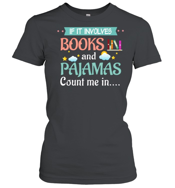 If It Involves Books And Pajamas Count Me In Black Classic Women's T-shirt